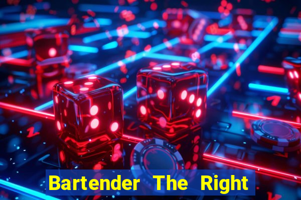 Bartender The Right Mix best drink